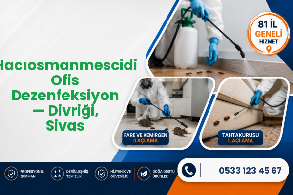 Hacıosmanmescidi Ofis Dezenfeksiyon — Divriği, Sivas